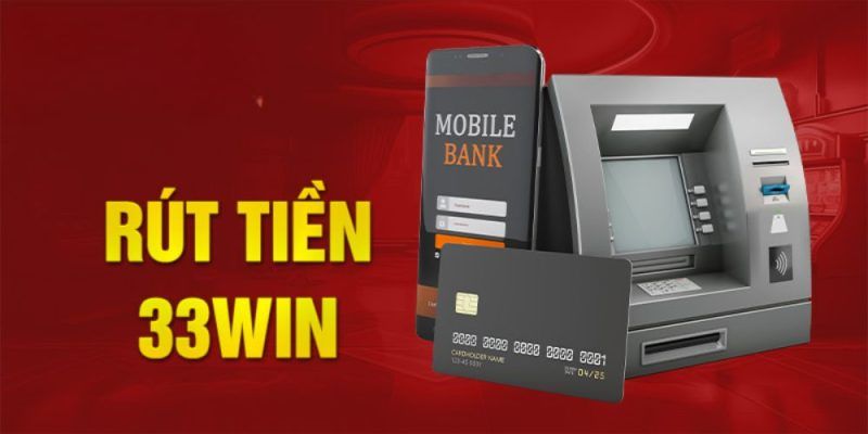 Hướng dẫn cách thực hiện rút tiền 33WIN nhanh chóng, hiệu quả